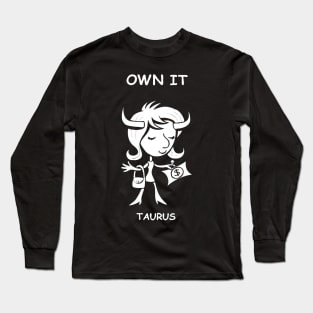 Own it, Taurus! Long Sleeve T-Shirt